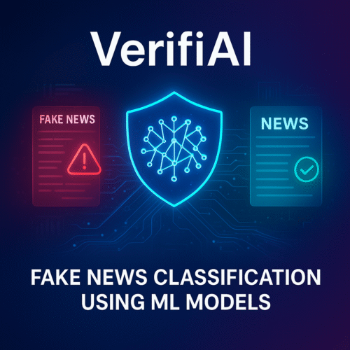 AR-041-VerifiAI Data-Driven Fake News Classification Using ML Models